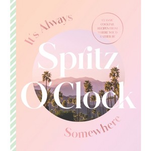 It's Always Spritz O'Clock Somewhere - by  Harper By Design (Hardcover) - 1 of 1