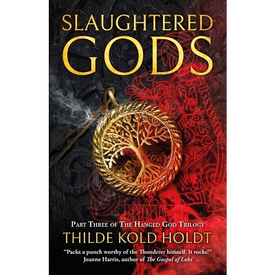 Slaughtered Gods - (Hanged God Trilogy) by  Thilde Kold Holdt (Paperback)