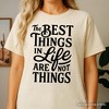 Best Things in Life Are Not Things T‑Shirt, Inspirational Quote Tee for Grateful People - 4 of 4