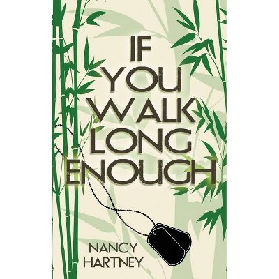 If You Walk Long Enough - by  Nancy Hartney (Paperback)