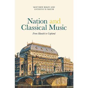 Nation and Classical Music - (Music in Society and Culture) by  Matthew Riley & Anthony D Smith (Hardcover)