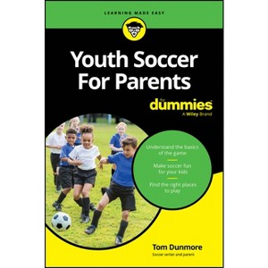 Youth Soccer for Parents for Dummies - by  Tom Dunmore (Paperback) - 1 of 1