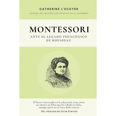 Montessori ante el legado pedagógico de Rousseau - by  Catherine L'Ecuyer (Paperback)