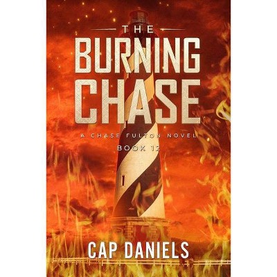 The Burning Chase - (Chase Fulton Novels) by  Cap Daniels (Paperback)