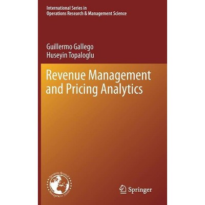 Revenue Management and Pricing Analytics - (International Operations Research & Management Science) by  Guillermo Gallego & Huseyin Topaloglu