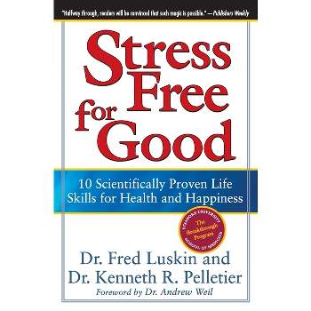 Stress Free for Good - by  Frederic Luskin & Ken Pelletier (Paperback)