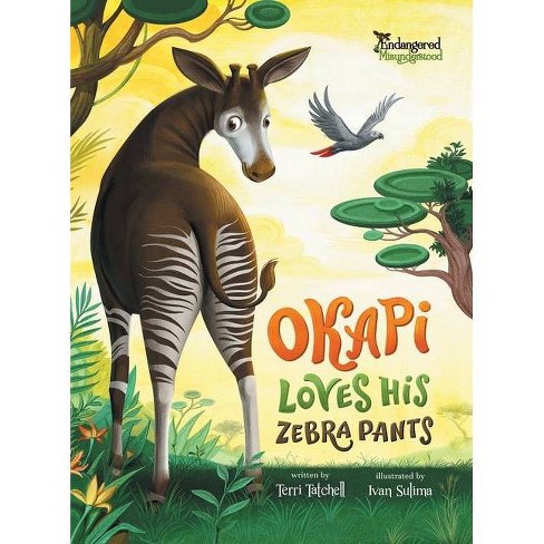 Okapi Loves His Zebra Pants By Terri Tatchell Hardcover Target