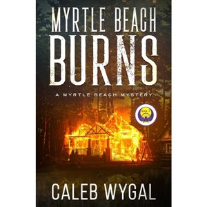 Myrtle Beach Burns - (Myrtle Beach Mystery) by Caleb Wygal - 1 of 1