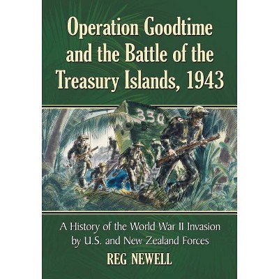 Operation Goodtime and the Battle of the Treasury Islands, 1943 - by  Reg Newell (Paperback)