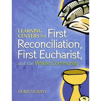 Learning Centers for First Reconcilation, First Eucharist, and the Whole Community - by  Doris Murphy (Paperback)