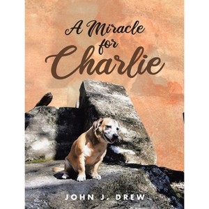 A Miracle for Charlie - by  John J Drew (Hardcover) - 1 of 1