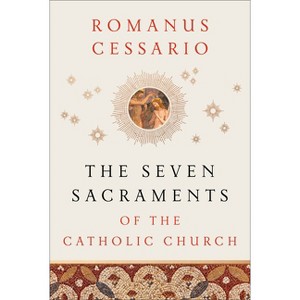 The Seven Sacraments of the Catholic Church - by  Romanus Cessario (Hardcover) - 1 of 1