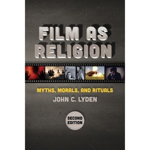 Film as Religion, Second Edition - by  John C Lyden (Paperback) - 1 of 1