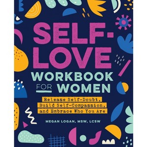 Self-Love Workbook for Women - (Self-Help Workbooks for Women) by  Megan Logan (Paperback) - 1 of 4