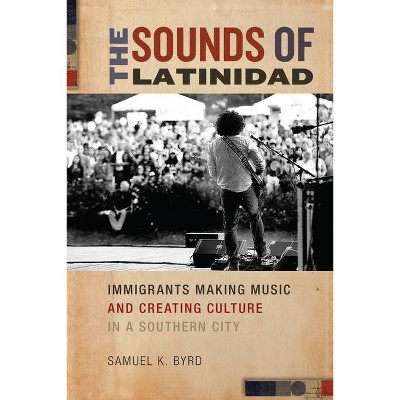 The Sounds of Latinidad - (Social Transformations in American Anthropology) by  Samuel K Byrd (Paperback)