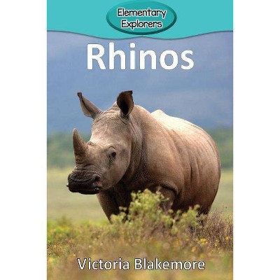 Rhinos - (Elementary Explorers) by  Victoria Blakemore (Paperback)