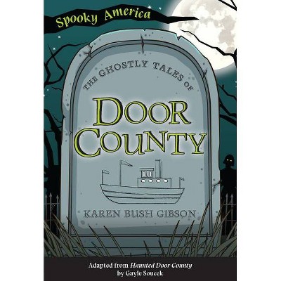 The Ghostly Tales of Door County - (Spooky America) by  Karen Bush Gibson (Paperback)