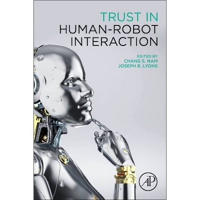 Trust in Human-Robot Interaction - by  Chang S Nam & Joseph B Lyons (Paperback)