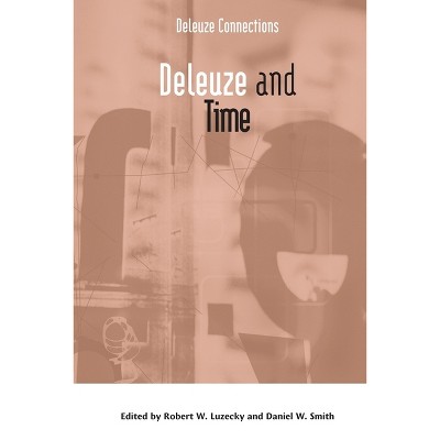 Deleuze and Time - (Deleuze Connections) by  Robert W Luzecky & Daniel W Smith (Paperback)