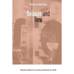 Deleuze and Time - (Deleuze Connections) by  Robert W Luzecky & Daniel W Smith (Paperback) - 1 of 1