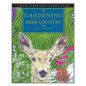 Gardening in Deer Country - (Brick Tower Press Garden Guide) 2nd Edition by  Vincent Drzewucki (Paperback) - 1 of 1