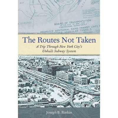 The Routes Not Taken - by  Joseph B Raskin (Hardcover)