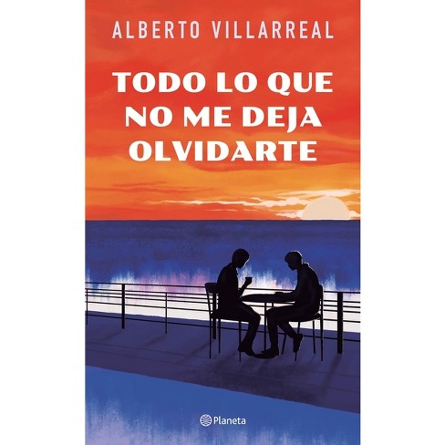 Todo Lo Que No Me Deja Olvidarte - by  Alberto Villarreal (Paperback) - image 1 of 1