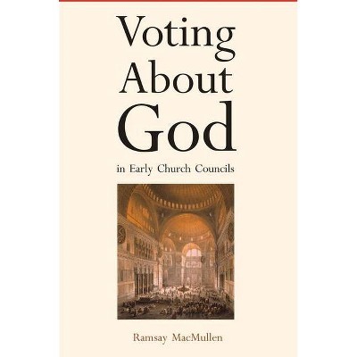 Voting about God in Early Church Councils - by  Ramsay MacMullen (Paperback)