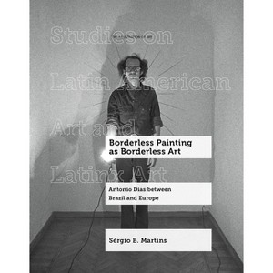 Borderless Painting as Borderless Art - (Studies on Latin American Art and Latinx Art) by  Sérgio B Martins (Hardcover) - 1 of 1