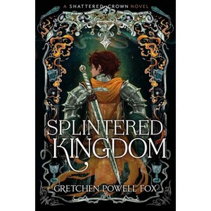 Splintered Kingdom - (Shattered Crown) by  Gretchen Powell Fox (Paperback) - 1 of 1