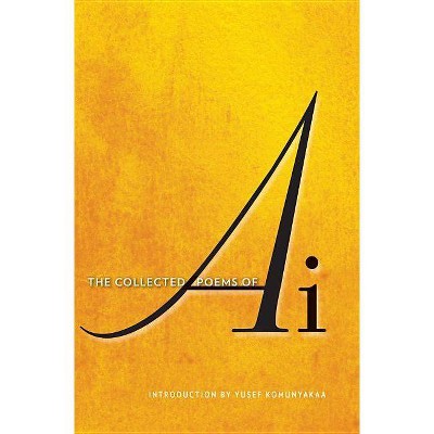 The Collected Poems of AI - by  Ai (Hardcover)