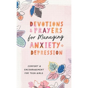 Devotions and Prayers for Managing Anxiety and Depression (Teen Girl) - by  Trisha White Priebe (Paperback) - 1 of 1
