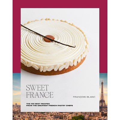Sweet France - by  François Blanc (Hardcover)