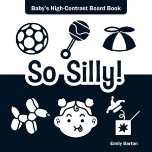 So Silly! - (Baby's First Moments) by  Emily Barton (Board Book) - 1 of 1