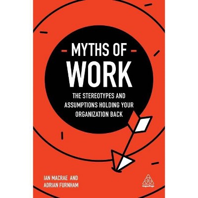 Myths of Work - (Business Myths) by  Ian MacRae & Adrian Furnham (Paperback)