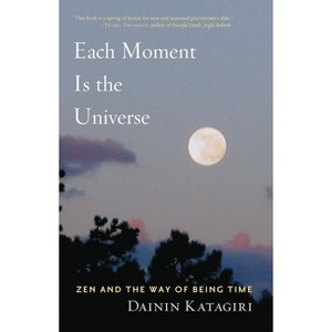 Each Moment Is the Universe - by  Dainin Katagiri (Paperback) - 1 of 1