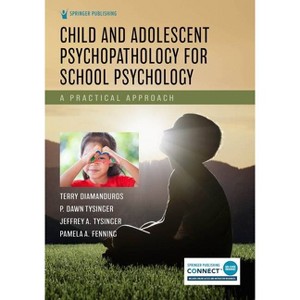Child and Adolescent Psychopathology for School Psychology - by  Terry Diamanduros & P Dawn Tysinger & Jeffrey A Tysinger (Paperback) - 1 of 1