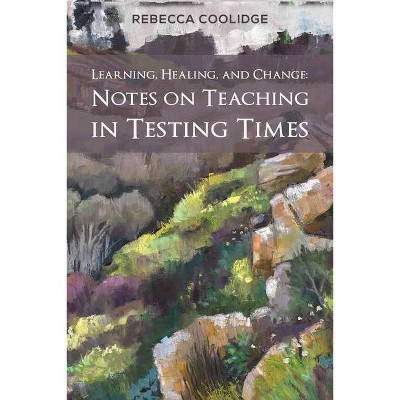 Learning, Healing, and Change - by  Rebecca Coolidge (Paperback)