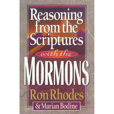 Reasoning from the Scriptures with the Mormons - by  Ron Rhodes & Marian Bodine (Paperback)