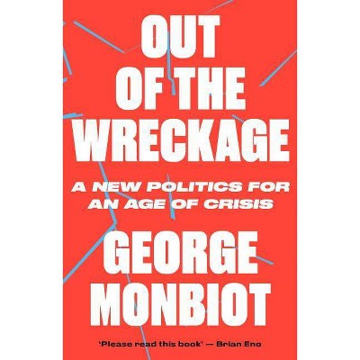 Out of the Wreckage - by  George Monbiot (Paperback)