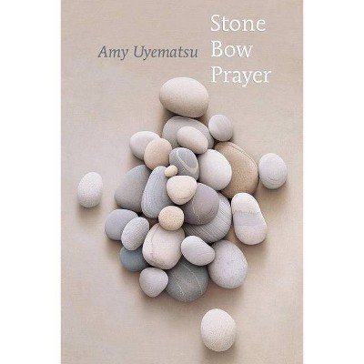 Stone Bow Prayer - by  Amy Uyematsu (Paperback)