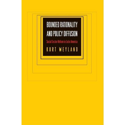 Bounded Rationality and Policy Diffusion - by  Kurt Weyland (Paperback)