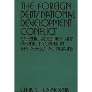 The Foreign Debt/National Development Conflict - by  Chris C Carvounis (Hardcover) - 1 of 1