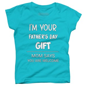 Girl's Design By Humans I'm Your Father's Day Gift You Are Welcome By sukhendu12 T-Shirt - 1 of 2