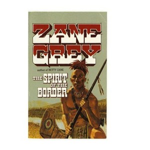 The Spirit of the Border - (Stories of the Ohio Frontier) by  Zane Grey (Paperback) - 1 of 1