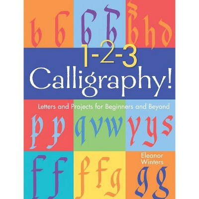 1-2-3 Calligraphy!, 2 - (Calligraphy Basics) by  Eleanor Winters (Paperback)