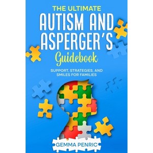 The Ultimate Autism and Asperger's Guidebook - by  Gemma Penric (Paperback) - 1 of 1
