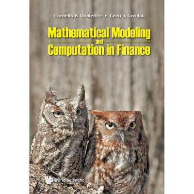 Mathematical Modeling and Computation in Finance: With Exercises and Python and MATLAB Computer Codes - by  Cornelis W Oosterlee & Lech A Grzelak