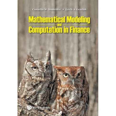 Mathematical Modeling And Computation In Finance: With Exercises And Python And Matlab Computer Codes - By Cornelis W Oosterlee & Lech A Grzelak : Target Mathematical Modeling And Computation In Finance: With Exercises And Python And Matlab Computer Codes - By Cornelis W Oosterlee & Lech A Grzelak : Target