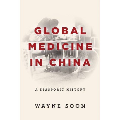 Global Medicine in China - by  Wayne Soon (Paperback)